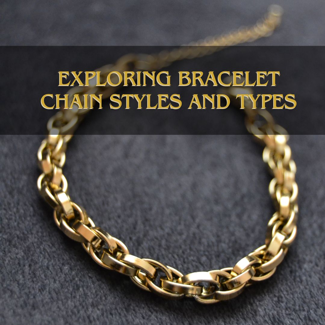 Unlocking Elegance: Exploring Bracelet Chain Styles and Types