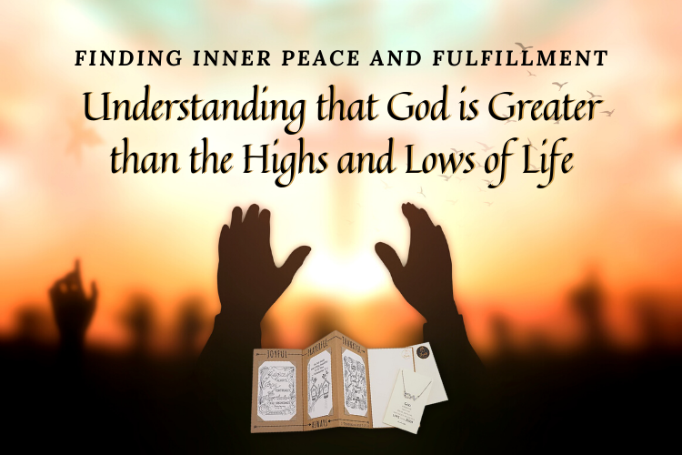 Finding Inner Peace and Fulfillment: Understanding that God is Greater than the Highs and Lows of Life