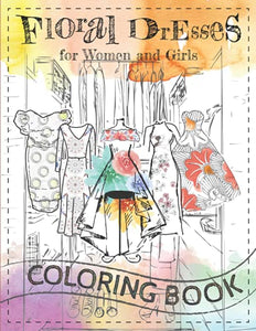 Fashion Coloring Book for Girls Who Love Floral Dresses with Pretty Flower Designs from Around the World: with 50 Fun Facts about Flowers