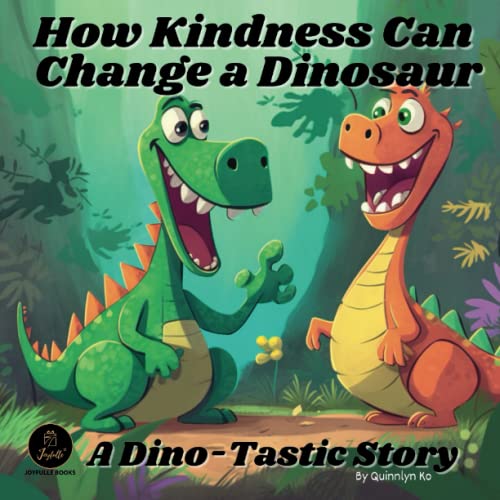 How Kindness Can Change a Dinosaur: A Dino-Tastic Story