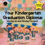 Your Kindergarten Graduation Diploma: Moving Up and Moving Forward!